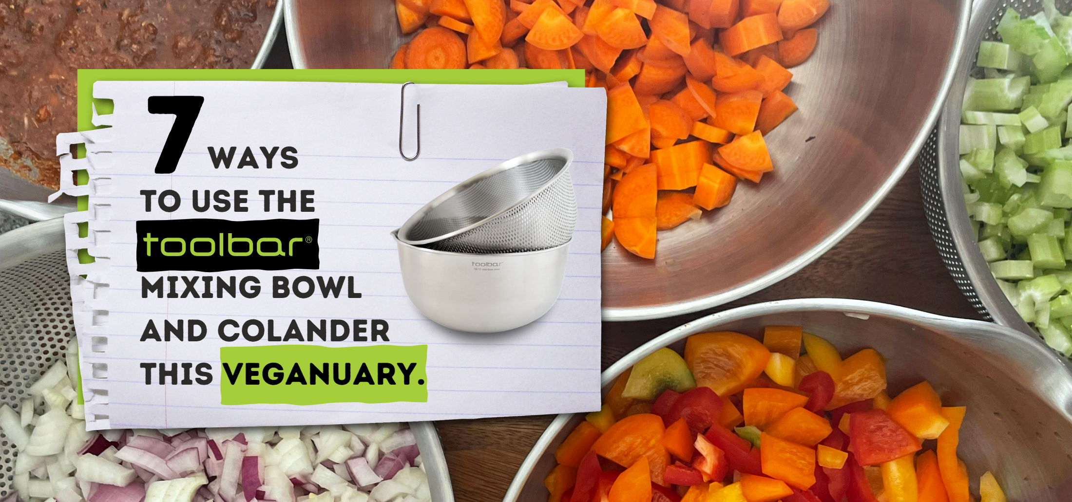 7 ways to use the Toolbar Mixing Bowl and Colander this Veganuary.